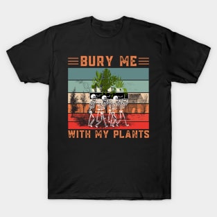 Bury Me With My Plants, Skeleton Squad Funny Plants Lover T-Shirt